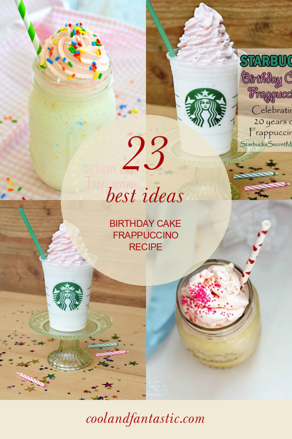23 Best Ideas Birthday Cake Frappuccino Recipe Home, Family, Style